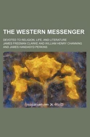 Cover of The Western Messenger Volume 3; Devoted to Religion, Life, and Literature