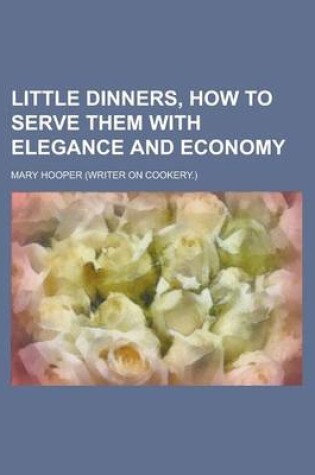 Cover of Little Dinners, How to Serve Them with Elegance and Economy