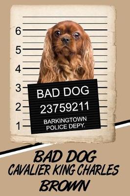 Book cover for Bad Dog Cavalier King Charles Brown