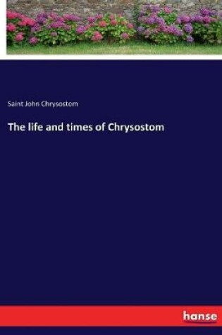 Cover of The life and times of Chrysostom