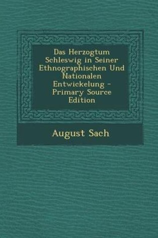 Cover of Das Herzogtum Schleswig in Seiner Ethnographischen Und Nationalen Entwickelung - Primary Source Edition