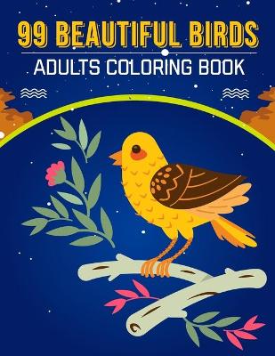 Book cover for 99 Beautiful Birds Adults Coloring Book