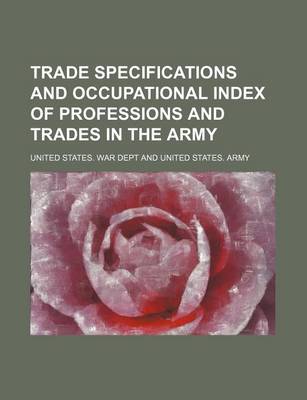 Book cover for Trade Specifications and Occupational Index of Professions and Trades in the Army