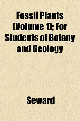 Book cover for Fossil Plants (Volume 1); For Students of Botany and Geology