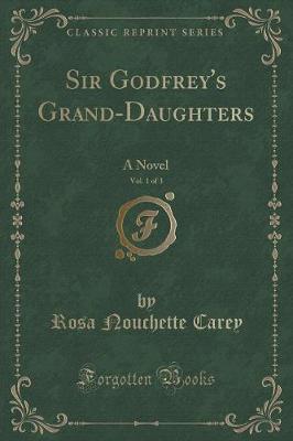 Book cover for Sir Godfrey's Grand-Daughters, Vol. 1 of 3