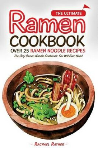 Cover of The Ultimate Ramen Cookbook - Over 25 Ramen Noodle Recipes