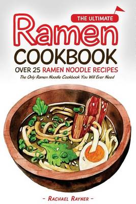 Book cover for The Ultimate Ramen Cookbook - Over 25 Ramen Noodle Recipes