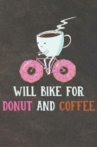 Cover of Will Bike For Coffee And Donut Notebook Journal