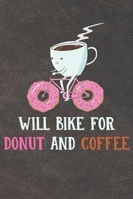 Book cover for Will Bike For Coffee And Donut Notebook Journal