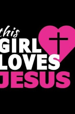 Cover of This Girl Loves Jesus