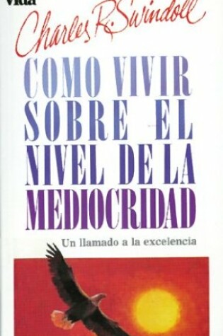 Cover of Como Vivir Sobre el Nivel de la Mediocridad