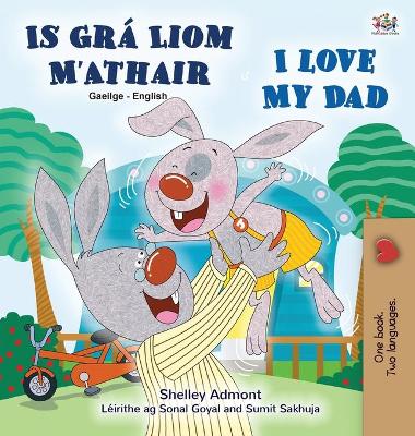 Book cover for I Love My Dad (Irish English Bilingual Children's Book)