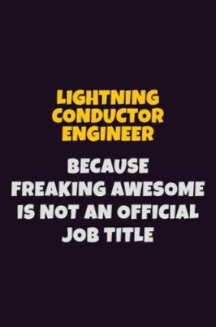 Cover of Lightning Conductor Engineer, Because Freaking Awesome Is Not An Official Job Title