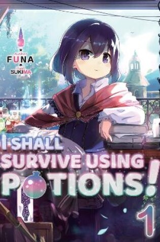 Cover of I Shall Survive Using Potions! Volume 1 (Light Novel)