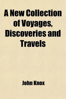 Book cover for A New Collection of Voyages, Discoveries and Travels Volume 1; Containing Whatever Is Worthy of Notice, in Europe, Asia, Africa and America