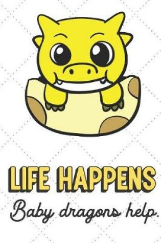 Cover of Life Happens Baby Dragons Help