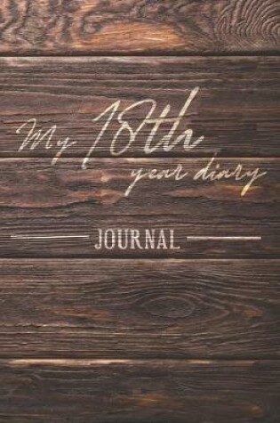 Cover of My 18th Year Diary - Build your personal encyclopedia of your life - 600 pages lined pages to write your own story. 6' x 9' format.