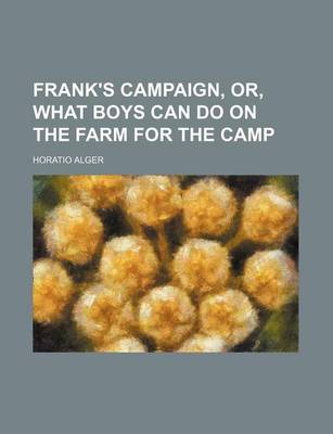 Book cover for Frank's Campaign, Or, What Boys Can Do on the Farm for the Camp