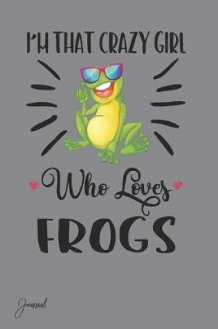 Cover of I'm That Crazy Girl Who Loves Frogs Journal