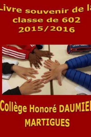 Cover of Livre souvenir de la classe de 602 college Honore Daumier Martigues 2015/2016