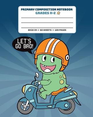 Book cover for Primary Composition Notebook Grades K-2 Let's Go Bro!