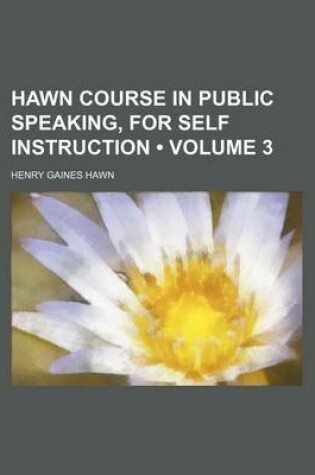 Cover of Hawn Course in Public Speaking, for Self Instruction (Volume 3)