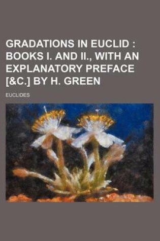 Cover of Gradations in Euclid; Books I. and II., with an Explanatory Preface [&C.] by H. Green