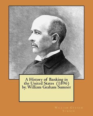 Book cover for A History of Banking in the United States (1896) by. William Graham Sumner