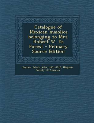 Book cover for Catalogue of Mexican Maiolica Belonging to Mrs. Robert W. de Forest