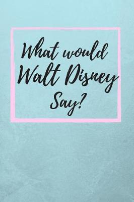 Book cover for What would Walt Disney Say?