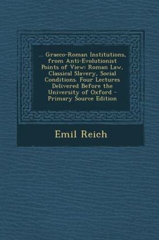 Cover of ... Graeco-Roman Institutions, from Anti-Evolutionist Points of View