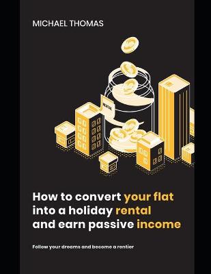 Book cover for How to convert your flat into a holiday rental and earn passive income