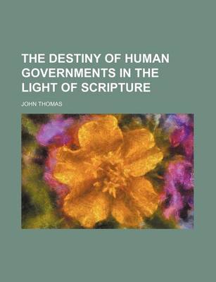 Book cover for The Destiny of Human Governments in the Light of Scripture