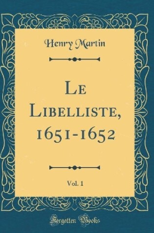Cover of Le Libelliste, 1651-1652, Vol. 1 (Classic Reprint)