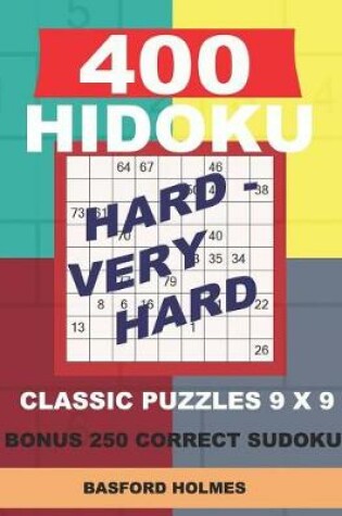 Cover of 400 HIDOKU Hard - Very Hard classic puzzles 9 x 9 + BONUS 250 correct sudoku