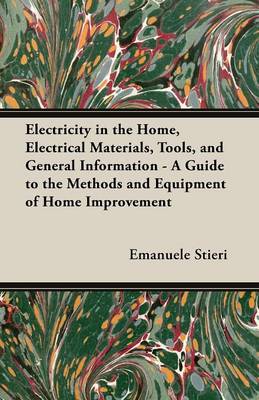 Book cover for Electricity in the Home, Electrical Materials, Tools, and General Information - A Guide to the Methods and Equipment of Home Improvement