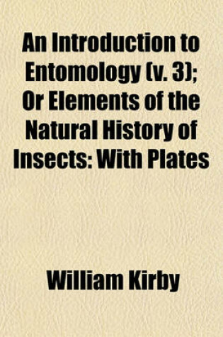 Cover of An Introduction to Entomology (V. 3); Or Elements of the Natural History of Insects