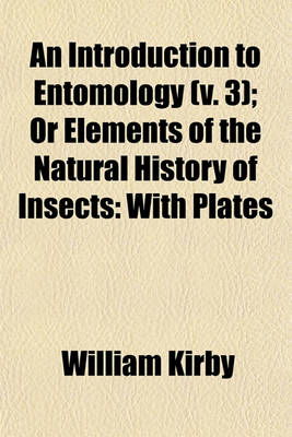 Book cover for An Introduction to Entomology (V. 3); Or Elements of the Natural History of Insects