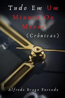 Book cover for Tudo em um Minuto ou Menos (Cronicas)