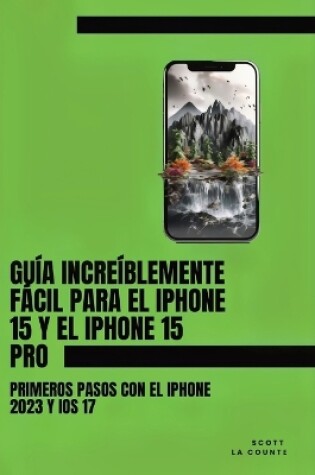 Cover of Gu�a Incre�blemente F�cil Para El iPhone 15 Y El iPhone 15 Pro