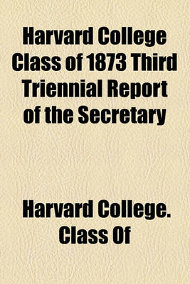 Book cover for Harvard College Class of 1873 Third Triennial Report of the Secretary