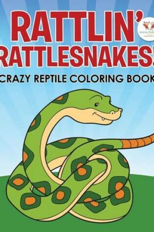 Cover of Rattlin' Rattlesnakes! Crazy Reptile Coloring Book