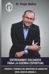 Book cover for Entrenando Soldados Para La Guerra Espiritual - Nivel Basico - Unidad 3