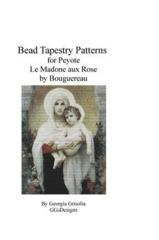 Cover of Bead Tapestry Pattern for Peyote Madone aux Rose by Bouguereau