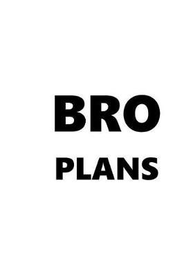 Cover of 2019 Weekly Planner For Men Bro Plans Black Font White Design 134 Pages