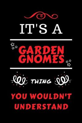 Book cover for It's A Garden Gnomes Thing You Wouldn't Understand