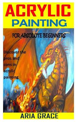Book cover for Acrylic Painting for Absolute Beginners