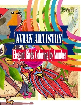 Cover of Avian Artistry Elegant Birds Coloring by Number