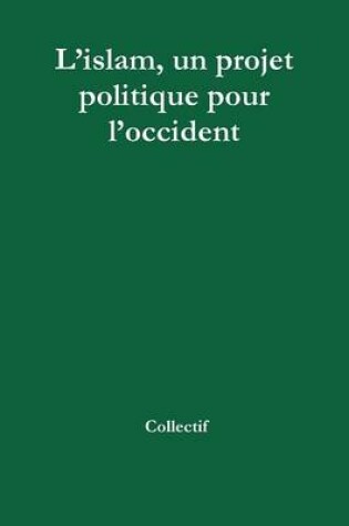 Cover of L'Islam, Un Projet Politique Pour L'occident