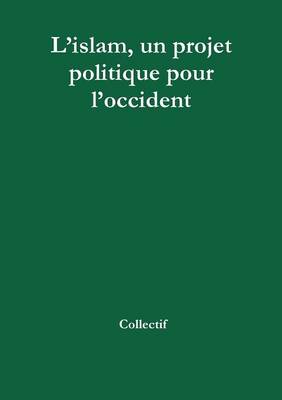 Book cover for L'Islam, Un Projet Politique Pour L'occident